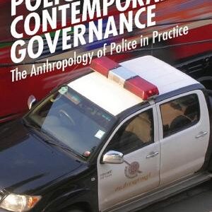 Policing and Contemporary Governance: The Anthropology of Police in Practice