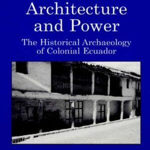 Domestic Architecture and Power: The Historical Archaeology of Colonial Ecuador