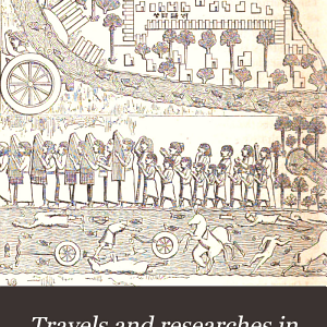 Travels and Researches in Chaldæa and Susiana: With an Account of Excavations at Warka, the "Erech" of Nimrod, and Shúsh, "Shushan the Palace" of Esther, in 1849-52 ...