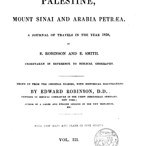 Biblical Researches in Palestine, Mount Sinai and Arabia Petrea: A Journal of Travels in the Year 1838