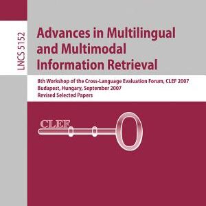 Advances in Multilingual and Multimodal Information Retrieval: 8th Workshop of the Cross-Language Evaluation Forum, CLEF 2007, Budapest, Hungary, September 19-21, 2007, Revised Selected Papers