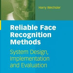 Reliable Face Recognition Methods: System Design, Implementation and Evaluation