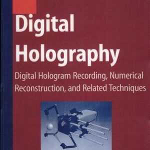 Digital Holography: Digital Hologram Recording, Numerical Reconstruction, and Related Techniques