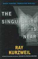 The Singularity is Near: When Humans Transcend Biology