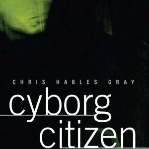 Cyborg Citizen: Politics in the Posthuman Age