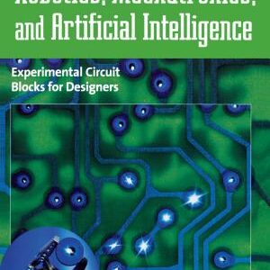 Robotics, Mechatronics, and Artificial Intelligence: Experimental Circuit Blocks for Designers