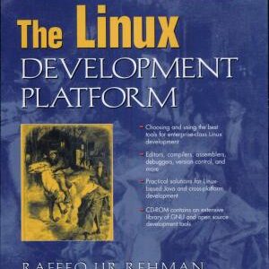 The Linux Development Platform: Configuring, Using, and Maintaining a Complete Programming Environment