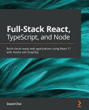 Full-Stack React, TypeScript, and Node: Build Cloud-Ready Web Applications Using React 17 with Hooks and GraphQL