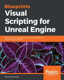 Blueprints Visual Scripting for Unreal Engine: Build Professional 3D Games with Unreal Engine 4's Visual Scripting System