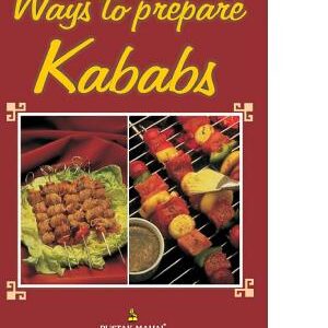 101 Ways to Prepare Kababs