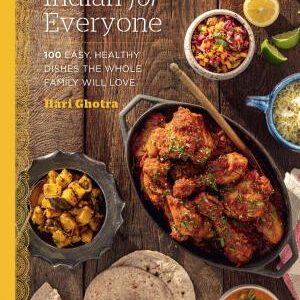 Indian for Everyone: 100 Easy, Healthy Dishes the Whole Family Will Love