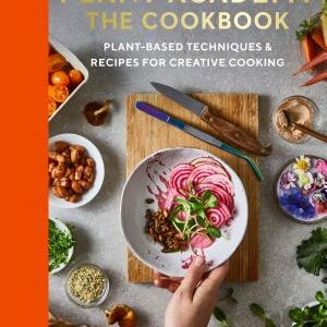 Plant Academy: The Cookbook: Plant-based Techniques & Recipes for Creative Cooking