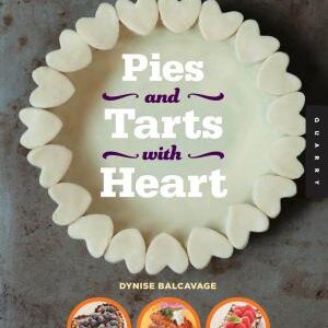 Pies and Tarts with Heart: Expert Pie-building Techniques for 60+ Sweet and Savory Vegan Pies