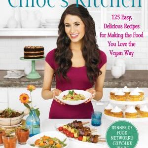 Chloe's Kitchen: 125 Easy, Delicious Recipes for Making the Food You Love the Vegan Way