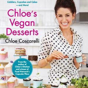 Chloe's Vegan Desserts: More Than 100 Exciting New Recipes for Cookies and Pies, Tarts and Cobblers, Cupcakes and Cakes--and More!