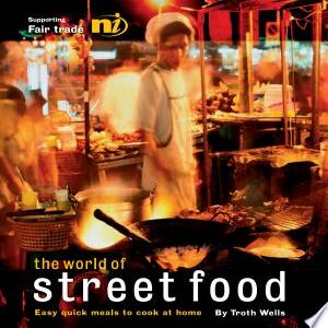 The World of Street Food: Easy Quick Meals to Cook at Home