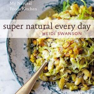 Super Natural Every Day: Well-loved Recipes from My Natural Foods Kitchen