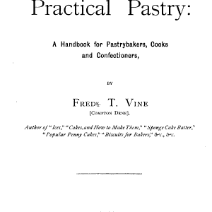 Practical Pastry: A Handbook for Pastrybakers, Cooks and Confectioners