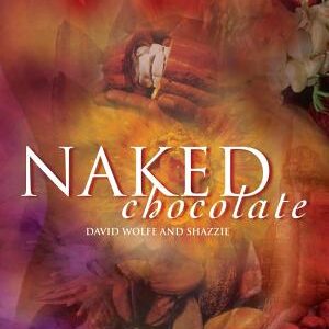 Naked Chocolate: The Astonishing Truth about the World's Greatest Food