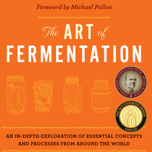 The Art of Fermentation: With Practical Information on Fermenting Vegetables, Fruits, Grains, Milk, Beans, Meats, and More