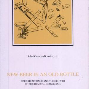 New Beer in an Old Bottle. Eduard Buchner and the Growth of Biochemical Knowledge