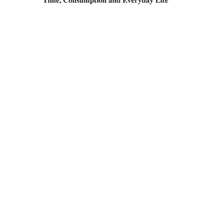 Time, Consumption and Everyday Life: Practice, Materiality and Culture
