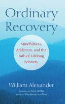Ordinary Recovery: Mindfulness, Alcoholism, and the Path of Lifelong Sobriety