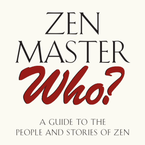 Zen Master Who?: A Guide to the People and Stories of Zen