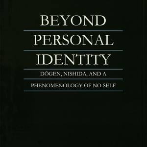 Beyond Personal Identity: Dōgen, Nishida, and a Phenomenology of No-self