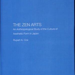 The Zen Arts: An Anthropological Study of the Culture of Aesthetic Form in Japan