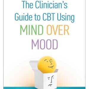 The Clinician's Guide to CBT Using Mind Over Mood