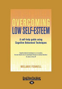 Overcoming Low Self-esteem: A Self-help Guide Using Cognitive Behavioural Techniques