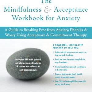 The Mindfulness & Acceptance Workbook for Anxiety: A Guide to Breaking Free from Anxiety, Phobias & Worry Using Acceptance & Commitment Therapy