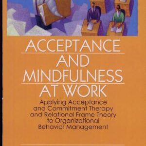 Acceptance and Mindfulness at Work: Applying Acceptance and Commitment Therapy and Relational Frame Theory to Organizational Behavior Management