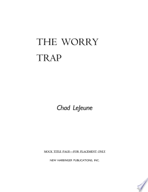 The Worry Trap: How to Free Yourself from Worry & Anxiety Using Acceptance and Commitment Therapy