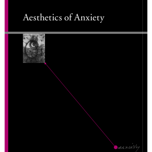 Aesthetics of Anxiety