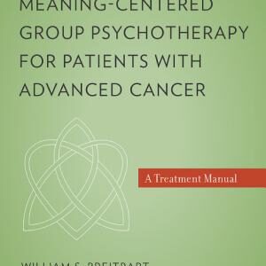 Meaning-Centered Group Psychotherapy for Patients with Advanced Cancer: A Treatment Manual