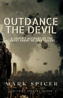 Outdance the Devil: A Sniper's Account of the Scariest Enemy He Ever Fought...