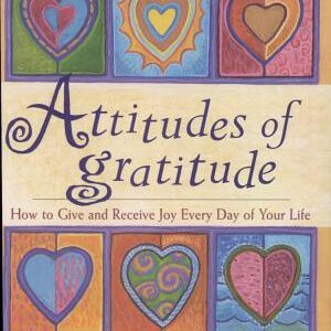 Attitudes of Gratitude: How to Give and Receive Joy Everyday of Your Life
