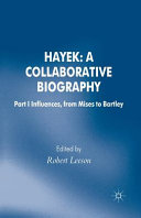 Hayek: A Collaborative Biography: Part 1 Influences from Mises to Bartley