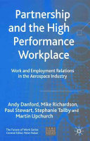 Partnership and the High Performance Workplace: Work and Employment Relations in the Aerospace Industry