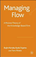 Managing Flow: A Process Theory of the Knowledge-Based Firm