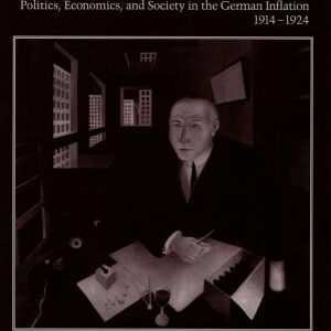 The Great Disorder: Politics, Economics, and Society in the German Inflation, 1914-1924