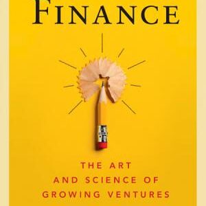 Entrepreneurial Finance: The Art and Science of Growing Ventures