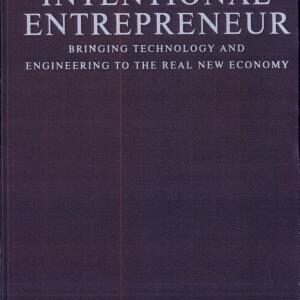 The Intentional Entrepreneur: Bringing Technology and Engineering to the Real New Economy