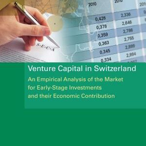 Venture Capital in Switzerland: An Empirical Analysis of the Market for Early-stage Investments and Their Economic Contribution