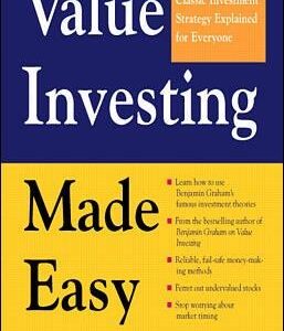 Value Investing Made Easy: Benjamin Graham's Classic Investment Strategy Explained for Everyone