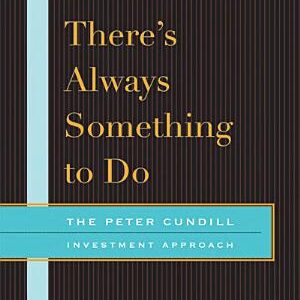 There's Always Something to Do: The Peter Cundill Investment Approach