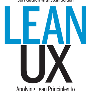 Lean UX: Applying Lean Principles to Improve User Experience