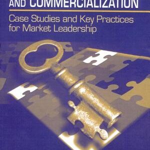 Innovation, Product Development and Commercialization: Case Studies and Key Practices for Market Leadership
